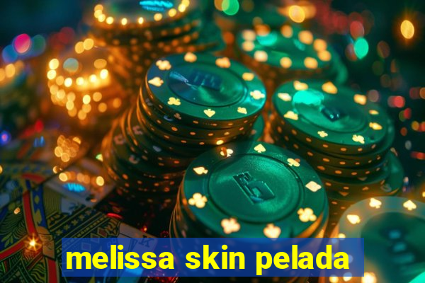 melissa skin pelada